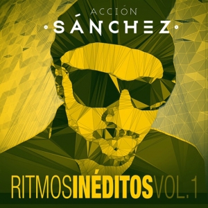 Acción Sánchez - Ritmos inéditos Vol. 1
