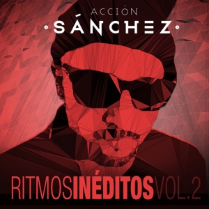 Acción Sánchez - Ritmos inéditos Vol. 2
