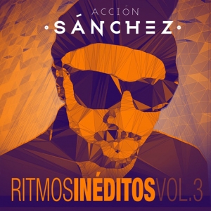 Acción Sánchez - Ritmos inéditos Vol. 3