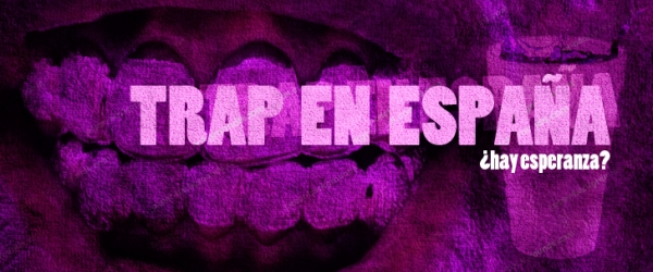 Trap en España ¿Hay esperanza?