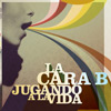 La cara B: Jugando a la vida