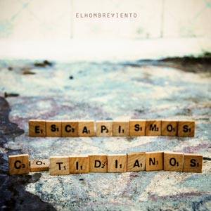 Elhombreviento Escapismos cotidianos